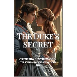 Blythewood, Cressida The Duke’s Secret: A Regency Romance of Hidden Heirs, Forbidden Love, and Second Chances (The Scandals of the Season) Blythewood, Cressida The Duke’s Secret: A Regency Romance of Hidden Heirs, Forbidden Love, and Second Chances (The Scandals of the Season)