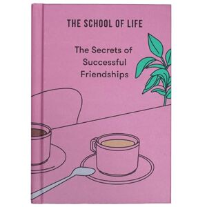 The School of Life The Secrets of Successful Friendships: 2 (The Secrets Series) The School of Life The Secrets of Successful Friendships: 2 (The Secrets Series)