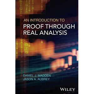 Madden, Daniel J. An Introduction to Proof through Real Analysis Madden, Daniel J. An Introduction to Proof through Real Analysis