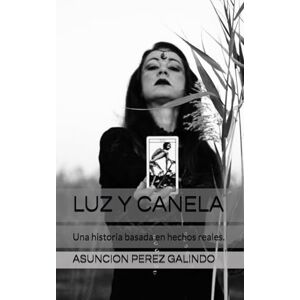 PEREZ GALINDO, sñra ASUNCION LUZ Y CANELA: Una historia basada en hechos reales. PEREZ GALINDO, sñra ASUNCION LUZ Y CANELA: Una historia basada en hechos reales.