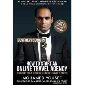 Yousef, Mohamed HOW TO START AN ONLINE TRAVEL AGENCY: BEST KEPT SECRETS Yousef, Mohamed HOW TO START AN ONLINE TRAVEL AGENCY: BEST KEPT SECRETS