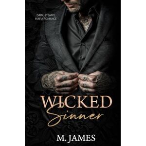 James, M. Wicked Sinner: An Age Gap Dark Mafia Romance James, M. Wicked Sinner: An Age Gap Dark Mafia Romance