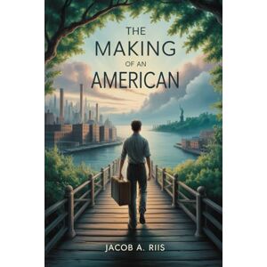 Riis, Jacob August The Making of an American: Annotated Riis, Jacob August The Making of an American: Annotated