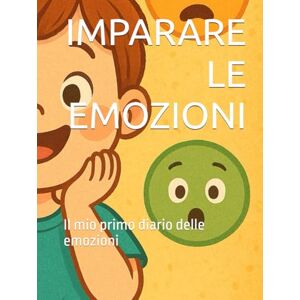FRANCIOSI, DOTT CHIARA IMPARARE LE EMOZIONI: Il mio primo diario delle emozioni FRANCIOSI, DOTT CHIARA IMPARARE LE EMOZIONI: Il mio primo diario delle emozioni