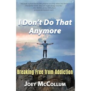 McCollum, Joey I Don't Do That Anymore: Breaking Free From Addiction McCollum, Joey I Don't Do That Anymore: Breaking Free From Addiction
