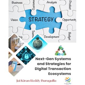 Reddy Burugulla, Jai Kiran NEXT-GEN SYSTEMS AND STRATEGIES FOR DIGITAL TRANSACTION ECOSYSTEMS Reddy Burugulla, Jai Kiran NEXT-GEN SYSTEMS AND STRATEGIES FOR DIGITAL TRANSACTION ECOSYSTEMS