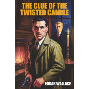 Wallace, Edgar The Clue of the Twisted Candle Wallace, Edgar The Clue of the Twisted Candle
