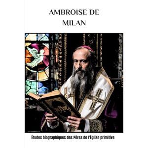 Eusebius, Cyril E. Ambroise de Milan: Études biographiques des Pères de l'Église primitive Eusebius, Cyril E. Ambroise de Milan: Études biographiques des Pères de l'Église primitive