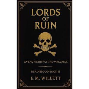 Willett, E.M. Lords of Ruin: Dead Blood Volume I Book 2 Willett, E.M. Lords of Ruin: Dead Blood Volume I Book 2