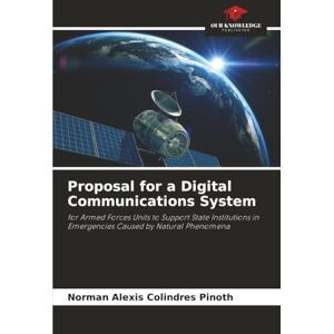 Norman Proposal for a Digital Communications System: for Armed Forces Units to Support State Institutions in Emergencies Caused by Natural Phenomena Norman Proposal for a Digital Communications System: for Armed Forces Units to Support State Institutions in Emergencies Caused by Natural Phenomena