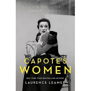 Leamer, Laurence Capote's Women: The book behind TV's FEUD: CAPOTE VS THE SWANS Leamer, Laurence Capote's Women: The book behind TV's FEUD: CAPOTE VS THE SWANS