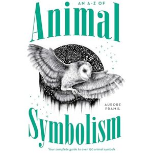 Pramil, Aurore An A-Z of Animal Symbolism: Your complete guide to over 150 animal symbols Pramil, Aurore An A-Z of Animal Symbolism: Your complete guide to over 150 animal symbols