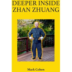 Cohen, Mark Deeper Inside Zhan Zhuang Cohen, Mark Deeper Inside Zhan Zhuang