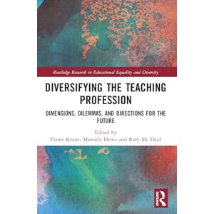 Diversifying the Teaching Profession: Dimensions, Dilemmas and Directions for the Future (Routledge Research in Educational Equality and Diversity) Diversifying the Teaching Profession: Dimensions, Dilemmas and Directions for the Future (Routledge Research in Educational Equality and Diversity)