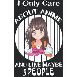 Press, Humor I only care about Anime and Maybe 3 people: Notebook DIN A4 COLUMN 120 Pages 8.27" x 11.69" ( 21 x 29.7cm) Anime Notebook Anime Planner Notebook for Anime Lovers Press, Humor I only care about Anime and Maybe 3 people: Notebook DIN A4 COLUMN 120 Pages 8.27" x 11.69" ( 21 x 29.7cm) Anime Notebook Anime Planner Notebook for Anime Lovers