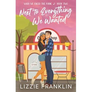Franklin, Lizzie Next to Everything We Wanted: A Sweet YA Romance (When We Faced the Music) Franklin, Lizzie Next to Everything We Wanted: A Sweet YA Romance (When We Faced the Music)
