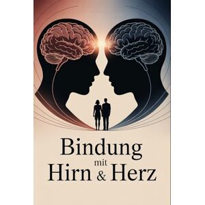Balance Bindung mit Hirn & Herz: Wie neurobiologische Erkenntnisse, emotionale Intelligenz und Beziehungspsychologie helfen, sichere Bindungen zu verstehen, ... Nähe zu gestalten (LebensKompass Verlag) Balance Bindung mit Hirn & Herz: Wie neurobiologische Erkenntnisse, emotionale Intelligenz und Beziehungspsychologie helfen, sichere Bindungen zu verstehen, ... Nähe zu gestalten (LebensKompass Verlag)