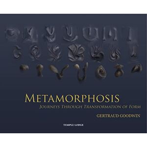 Goodwin, Gertraud Metamorphosis: Journeys Through Transformation of Form Goodwin, Gertraud Metamorphosis: Journeys Through Transformation of Form
