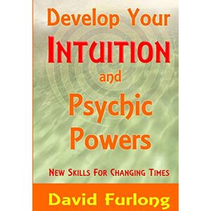 Furlong, David Develop Your Intuition and Psychic Powers Furlong, David Develop Your Intuition and Psychic Powers