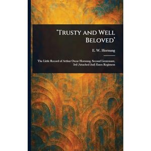 Hornung, E W (Ernest William) 'Trusty and Well Beloved' Hornung, E W (Ernest William) 'Trusty and Well Beloved'