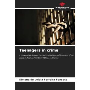 de Loiola Ferreira Fonseca, Simone Teenagers in crime: A comparative study on the main motivations and treatment of the cause in Brazil and the United States of America de Loiola Ferreira Fonseca, Simone Teenagers in crime: A comparative study on the main motivations and treatment of the cause in Brazil and the United States of America