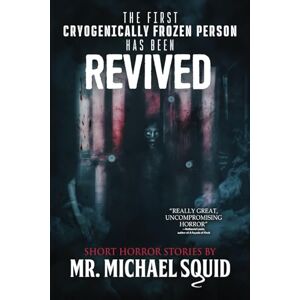 Squid, Mr. Michael The First Cryogenically Frozen Person Has Been Revived: 20 Terrifying Tales (Tales from the Void) Squid, Mr. Michael The First Cryogenically Frozen Person Has Been Revived: 20 Terrifying Tales (Tales from the Void)