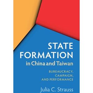 Strauss, Julia C State Formation in China and Taiwan: Bureaucracy, Campaign, and Performance Strauss, Julia C State Formation in China and Taiwan: Bureaucracy, Campaign, and Performance