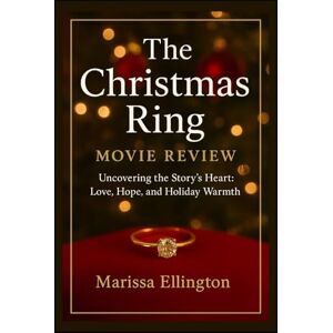Ellington, Marissa The Christmas Ring Movie Review: “Uncovering the Story’s Heart: Love, Hope, and Holiday Warmth” Ellington, Marissa The Christmas Ring Movie Review: “Uncovering the Story’s Heart: Love, Hope, and Holiday Warmth”