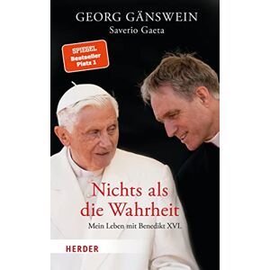 Gaeta, Saverio Nichts ALS Die Wahrheit: Mein Leben Mit Benedikt XVI Gaeta, Saverio Nichts ALS Die Wahrheit: Mein Leben Mit Benedikt XVI