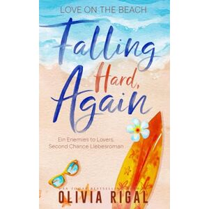 Rigal, Olivia Falling Hard, Again (deutsche Ausgabe): Ein Enemies to Lovers, Second Chance Liebesroman (Love on the Beach (deutsche Ausgabe)) Rigal, Olivia Falling Hard, Again (deutsche Ausgabe): Ein Enemies to Lovers, Second Chance Liebesroman (Love on the Beach (deutsche Ausgabe))