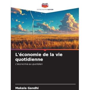 Gandhi, Makala L'économie de la vie quotidienne: L'économie au quotidien Gandhi, Makala L'économie de la vie quotidienne: L'économie au quotidien