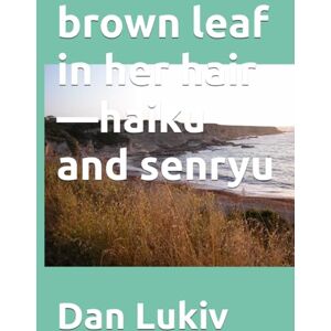 Lukiv, Dan brown leaf in her hair—haiku and senryu Lukiv, Dan brown leaf in her hair—haiku and senryu