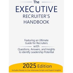 Sutormin, Sasha The Executive Recruiter’s Handbook: The Ultimate Guide for Recruiters: Questions, Answers, and Insights to Identify Leadership Potential: 3 (The Assessment and Selection Guide Series) Sutormin, Sasha The Executive Recruiter’s Handbook: The Ultimate Guide for Recruiters: Questions, Answers, and Insights to Identify Leadership Potential: 3 (The Assessment and Selection Guide Series)