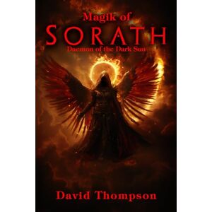 Thompson, David The Magik of Sorath: Harnessing the Daemon of the Dark Sun (High Magick Studies) Thompson, David The Magik of Sorath: Harnessing the Daemon of the Dark Sun (High Magick Studies)