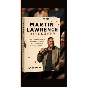 JOHNSON, ISLA MARTIN LAWRENCE BIOGRAPHY: From Comedy Clubs to Hollywood Stardom: The Journey of a Comedy Legend JOHNSON, ISLA MARTIN LAWRENCE BIOGRAPHY: From Comedy Clubs to Hollywood Stardom: The Journey of a Comedy Legend