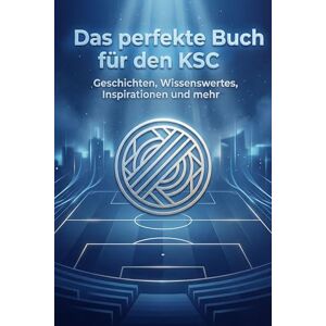 Müller, Nele Das perfekte Buch für den KSC: Geschichten, Wissenswertes, Inspirationen und mehr. Das Geschenk für Fans von Karlsruher SC Müller, Nele Das perfekte Buch für den KSC: Geschichten, Wissenswertes, Inspirationen und mehr. Das Geschenk für Fans von Karlsruher SC