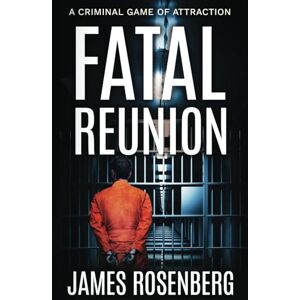 Rosenberg, James Fatal Reunion: A Criminal Game of Attraction (Verdicts and Vindication) Rosenberg, James Fatal Reunion: A Criminal Game of Attraction (Verdicts and Vindication)