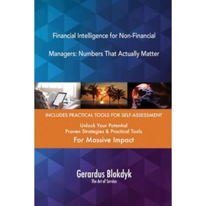 Gerardus Blokdyk - The Art of Service Financial Intelligence for Non-Financial Managers: Numbers That Actually Matter Gerardus Blokdyk - The Art of Service Financial Intelligence for Non-Financial Managers: Numbers That Actually Matter