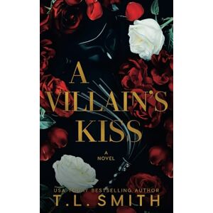 Smith, T.L. A Villain's Kiss (A Villain's Story (Standalones)) Smith, T.L. A Villain's Kiss (A Villain's Story (Standalones))