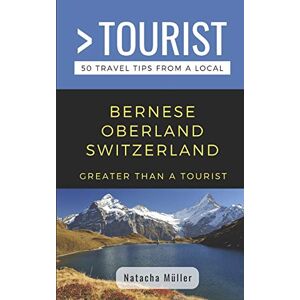 Müller, Natacha GREATER THAN A TOURIST- BERNESE OBERLAND SWITZERLAND: 50 Travel Tips from a Local: 436 (Greater Than a Tourist Switzerland) Müller, Natacha GREATER THAN A TOURIST- BERNESE OBERLAND SWITZERLAND: 50 Travel Tips from a Local: 436 (Greater Than a Tourist Switzerland)