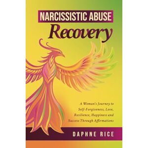 Rice, Daphne Narcissistic Abuse Recovery: A Journey to Self-Forgiveness, Love, Resilience, Happiness and Success Through Affirmations (Narcissistic Abuse and Divorce Recovery Series) Rice, Daphne Narcissistic Abuse Recovery: A Journey to Self-Forgiveness, Love, Resilience, Happiness and Success Through Affirmations (Narcissistic Abuse and Divorce Recovery Series)