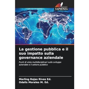 Rojas Rivas Ed, Marling La gestione pubblica e il suo impatto sulla governance aziendale: Punti di vista multidisciplinari sullo sviluppo aziendale e il settore pubblico Rojas Rivas Ed, Marling La gestione pubblica e il suo impatto sulla governance aziendale: Punti di vista multidisciplinari sullo sviluppo aziendale e il settore pubblico