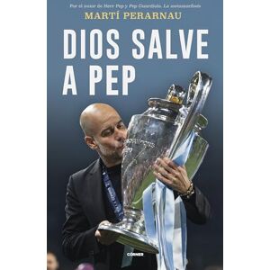 Perarnau, Martí Dios Salve a Pep / God Save Pep: Retrato De Una Coronacion (Córner) Perarnau, Martí Dios Salve a Pep / God Save Pep: Retrato De Una Coronacion (Córner)