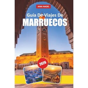 NADEL, JANA MARRUECOS GUÍA DE VIAJE DE 2026: Descubre ciudades atemporales, maravillas del desierto, ricas tradiciones, joyas ocultas y consejos de expertos para ... de África Copyright © 2026 por JANA NADEL NADEL, JANA MARRUECOS GUÍA DE VIAJE DE 2026: Descubre ciudades atemporales, maravillas del desierto, ricas tradiciones, joyas ocultas y consejos de expertos para ... de África Copyright © 2026 por JANA NADEL