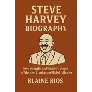 Bios, Blaine STEVE HARVEY BIOGRAPHY:: From Struggles and Stand-Up Stages to Television Stardom and Global Influence Bios, Blaine STEVE HARVEY BIOGRAPHY:: From Struggles and Stand-Up Stages to Television Stardom and Global Influence
