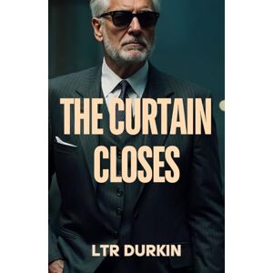 Durkin, LTR The Curtain Closes: A Heart-Pounding Apocalypse Thriller Where a Dying Legend Battles Nihilistic Chaos to Save Civilization (The Jury Turner Series: A Legal Maverick's Epic Quest for Truth and Reform) Durkin, LTR The Curtain Closes: A Heart-Pounding Apocalypse Thriller Where a Dying Legend Battles Nihilistic Chaos to Save Civilization (The Jury Turner Series: A Legal Maverick's Epic Quest for Truth and Reform)