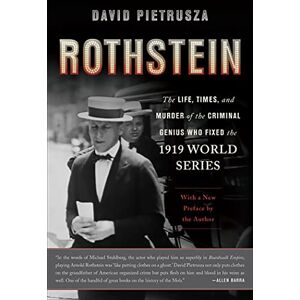 Pietrusza, David Rothstein: The Life, Times, and Murder of the Criminal Genius Who Fixed the 1919 World Series Pietrusza, David Rothstein: The Life, Times, and Murder of the Criminal Genius Who Fixed the 1919 World Series