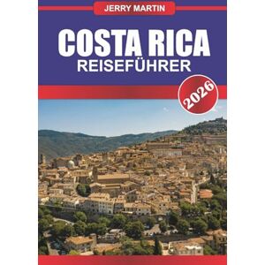 Martin, Jerry COSTA RICA REISEFÜHRER 2026: Erlebe Abenteuer durch Regenwälder, Vulkane und artenreiche Ökosysteme. Martin, Jerry COSTA RICA REISEFÜHRER 2026: Erlebe Abenteuer durch Regenwälder, Vulkane und artenreiche Ökosysteme.