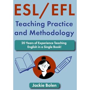 Bolen, Jackie ESL/EFL Teaching Practice and Methodology: 20 Years of Experience Teaching English in a Single Book! (Teaching English as a Second or Foreign Language) Bolen, Jackie ESL/EFL Teaching Practice and Methodology: 20 Years of Experience Teaching English in a Single Book! (Teaching English as a Second or Foreign Language)