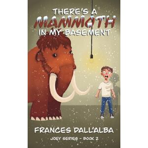Dall'Alba, Frances There's A Mammoth In My Basement (The Joey Series) Dall'Alba, Frances There's A Mammoth In My Basement (The Joey Series)